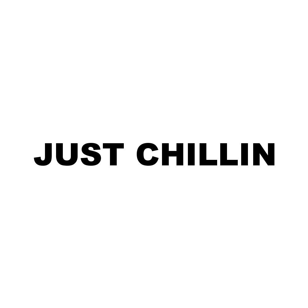 JUST CHILLIN (A)
