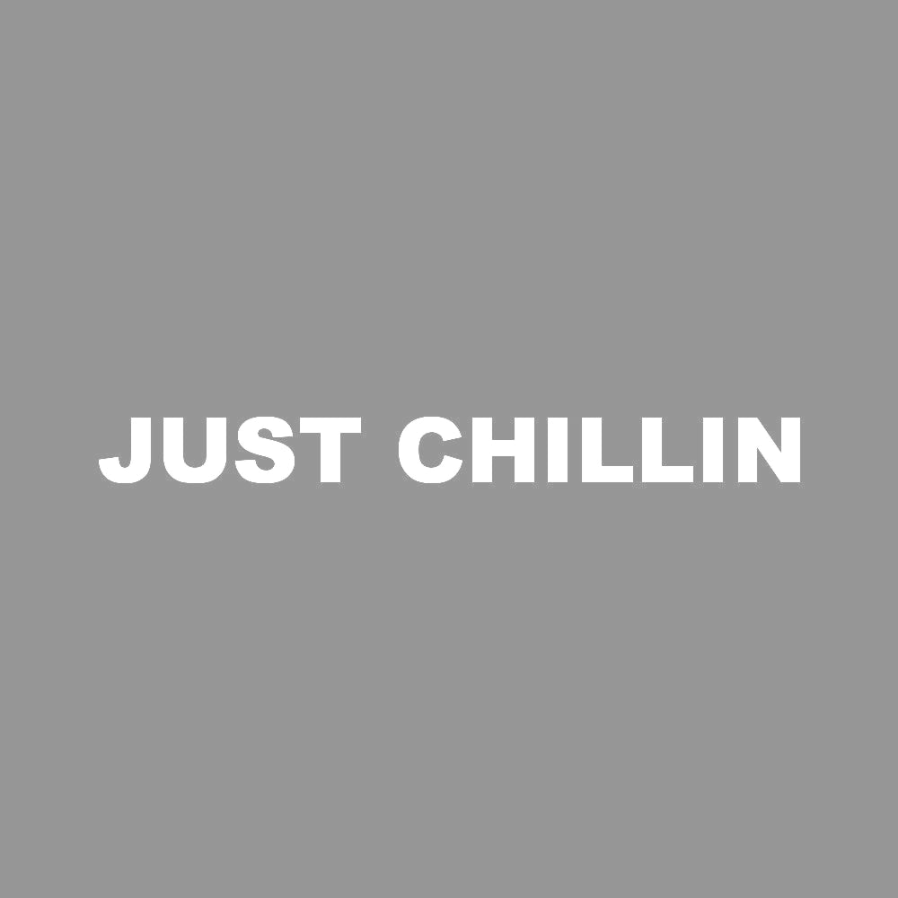 JUST CHILLIN (A)