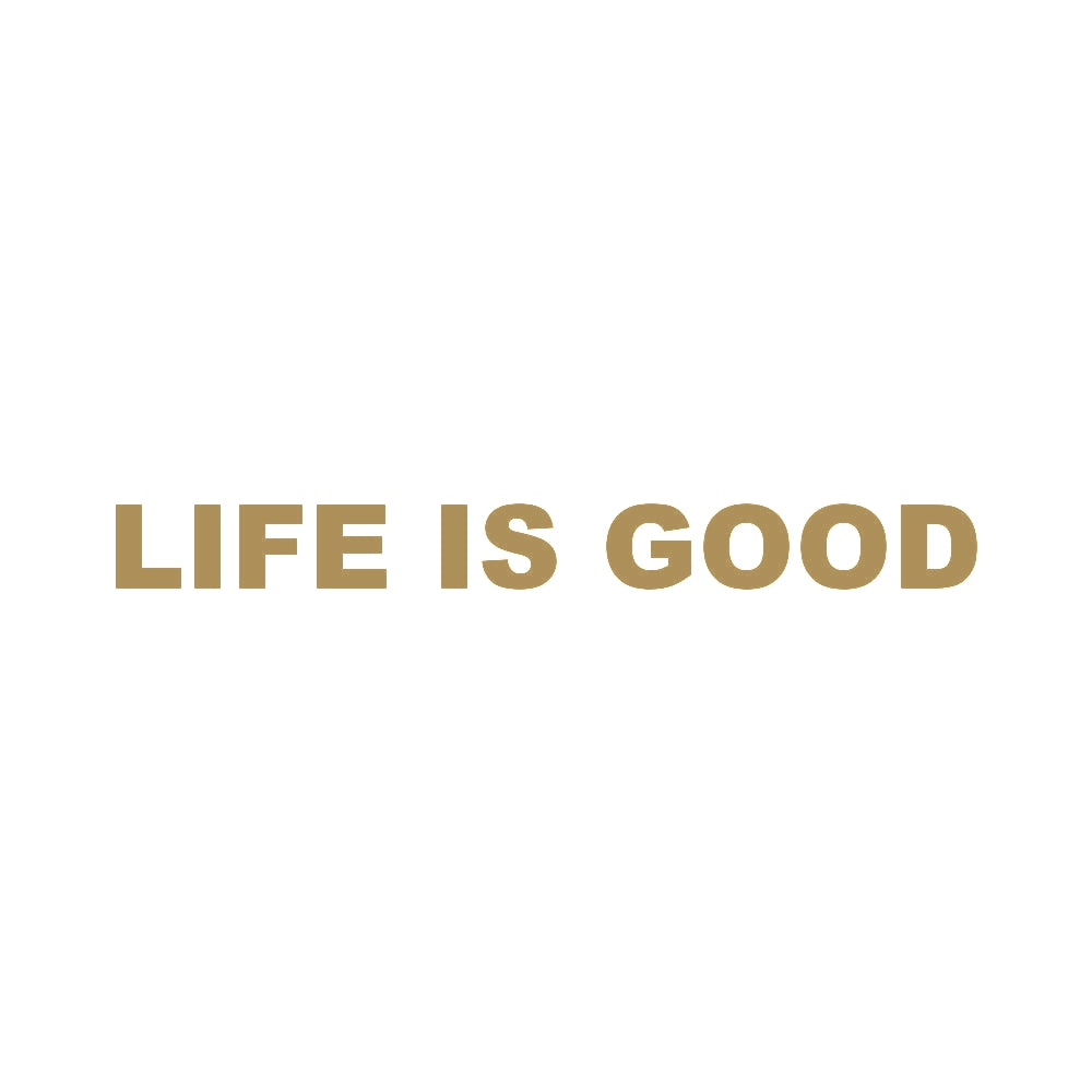 LIFE IS GOOD (A)