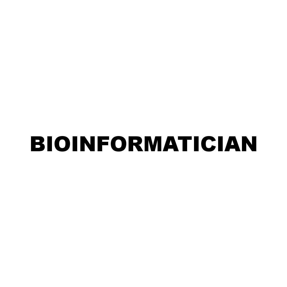BIOINFORMATICIAN
