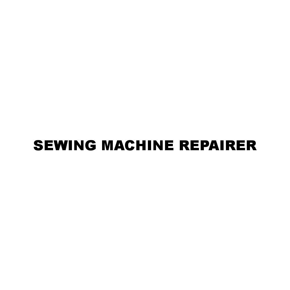 SEWING MACHINE REPAIRER