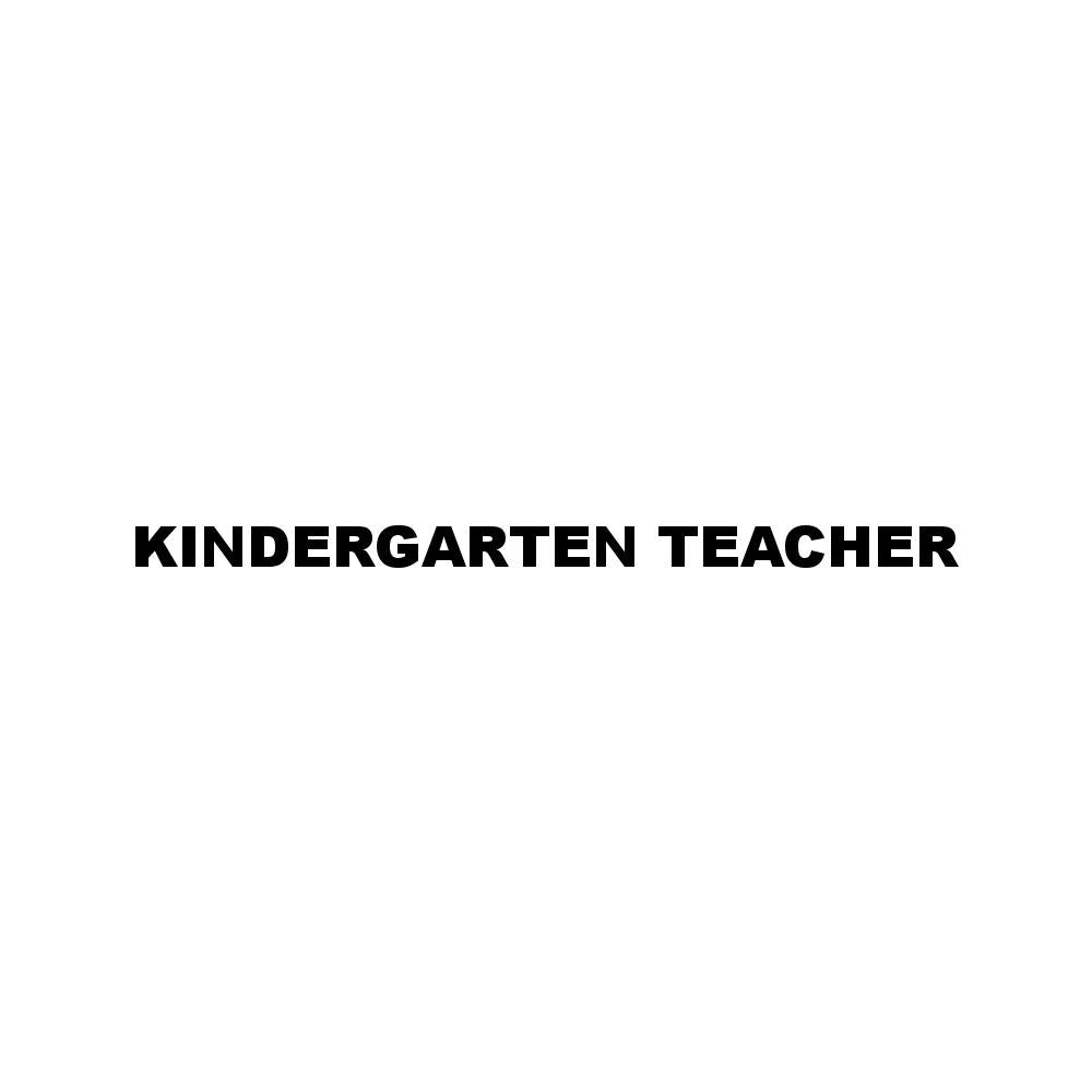 KINDERGARTEN TEACHER