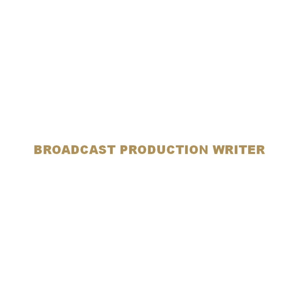 BROADCAST PRODUCTION WRITER