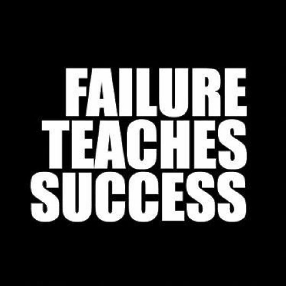 FAILURE TEACHES SUCCESS