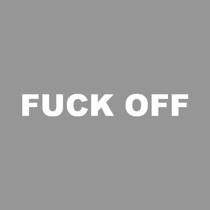 FUCK OFF (A)