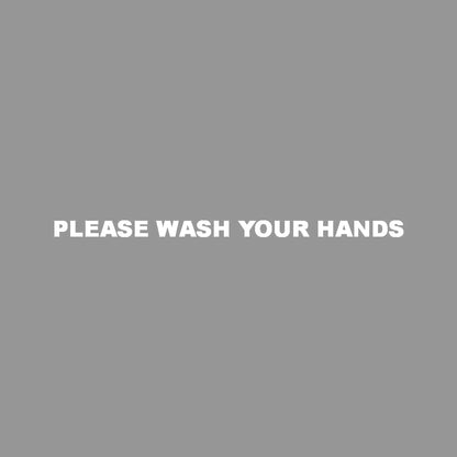 PLEASE WASH YOUR HANDS
