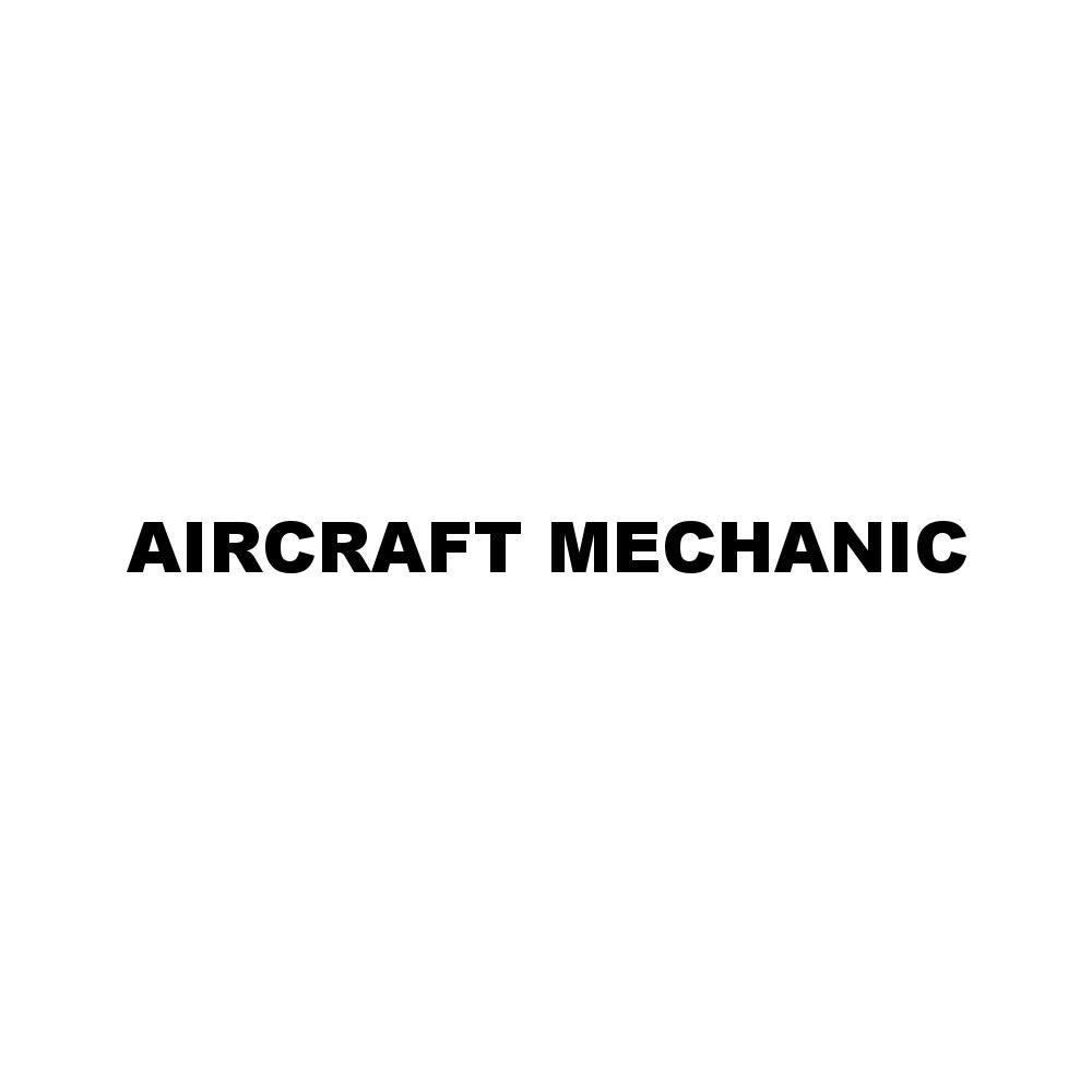 AIRCRAFT MECHANIC