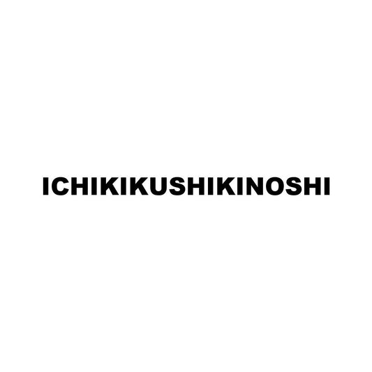 ICHIKIKUSHIKINOSHI