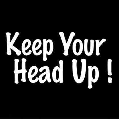 Keep Your Head Up ! 7
