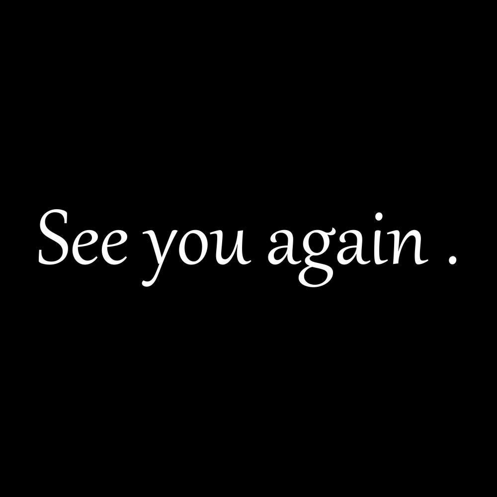 See you again . 7
