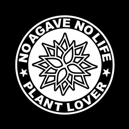 NO AGAVE NO LIFE PLANT LOVER 7