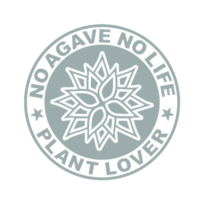 NO AGAVE NO LIFE PLANT LOVER 10
