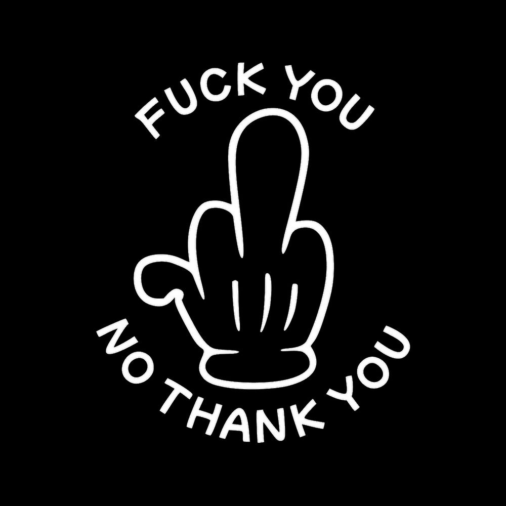 FUCK YOU NO THANK YOU 7