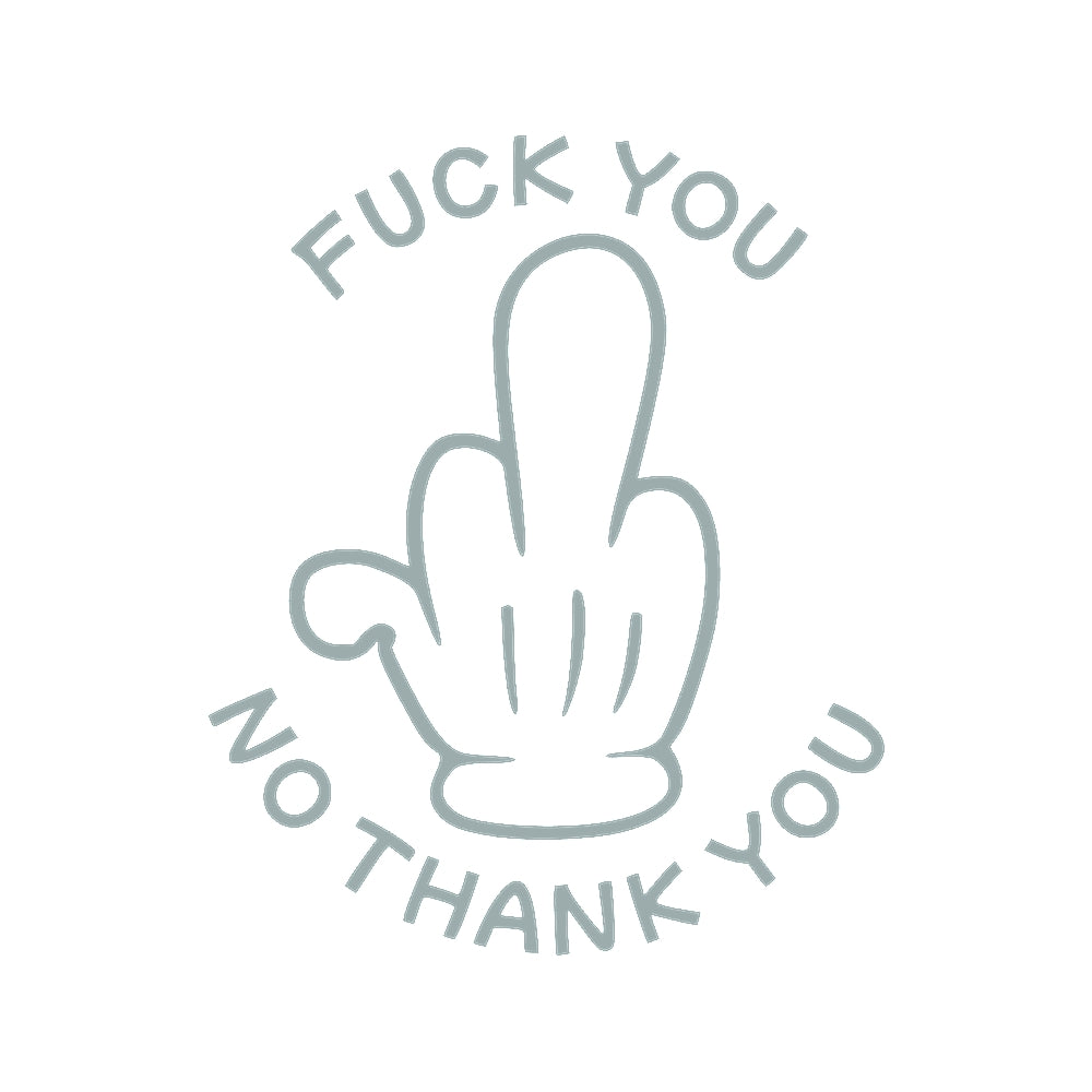 FUCK YOU NO THANK YOU 10