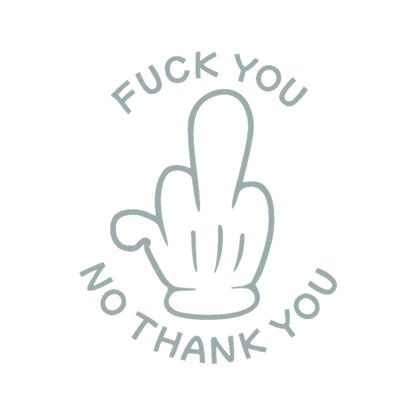 FUCK YOU NO THANK YOU 10