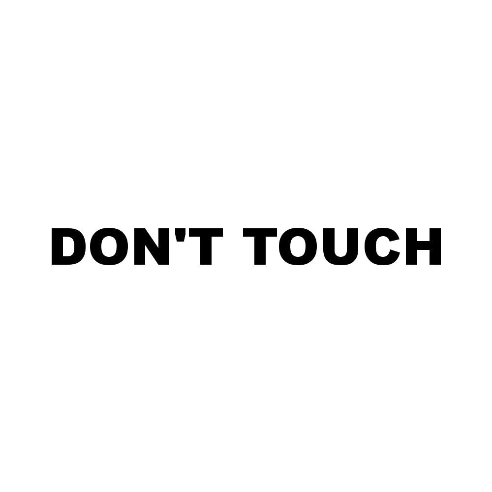 DON'T TOUCH