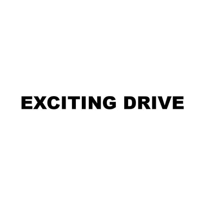 EXCITING DRIVE