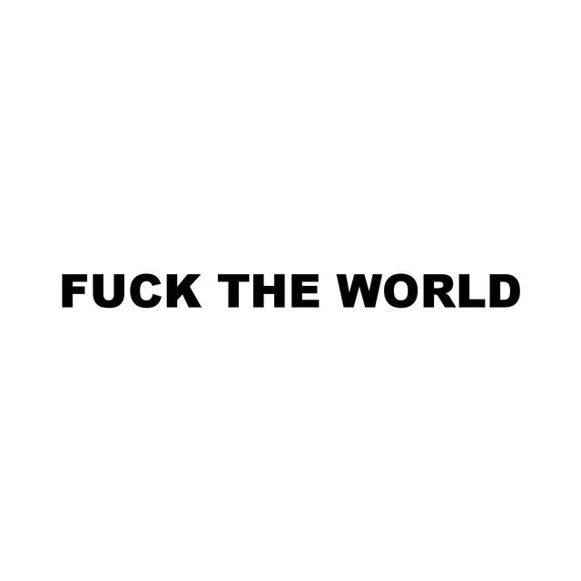 FUCK THE WORLD (A)
