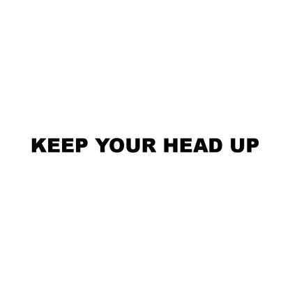 KEEP YOUR HEAD UP