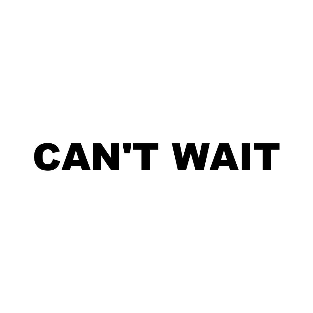 CAN'T WAIT