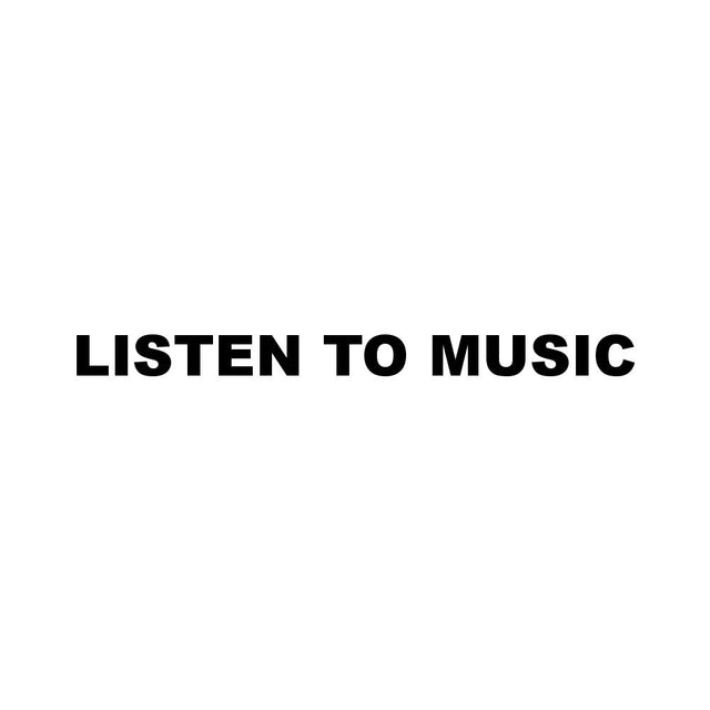 LISTEN TO MUSIC