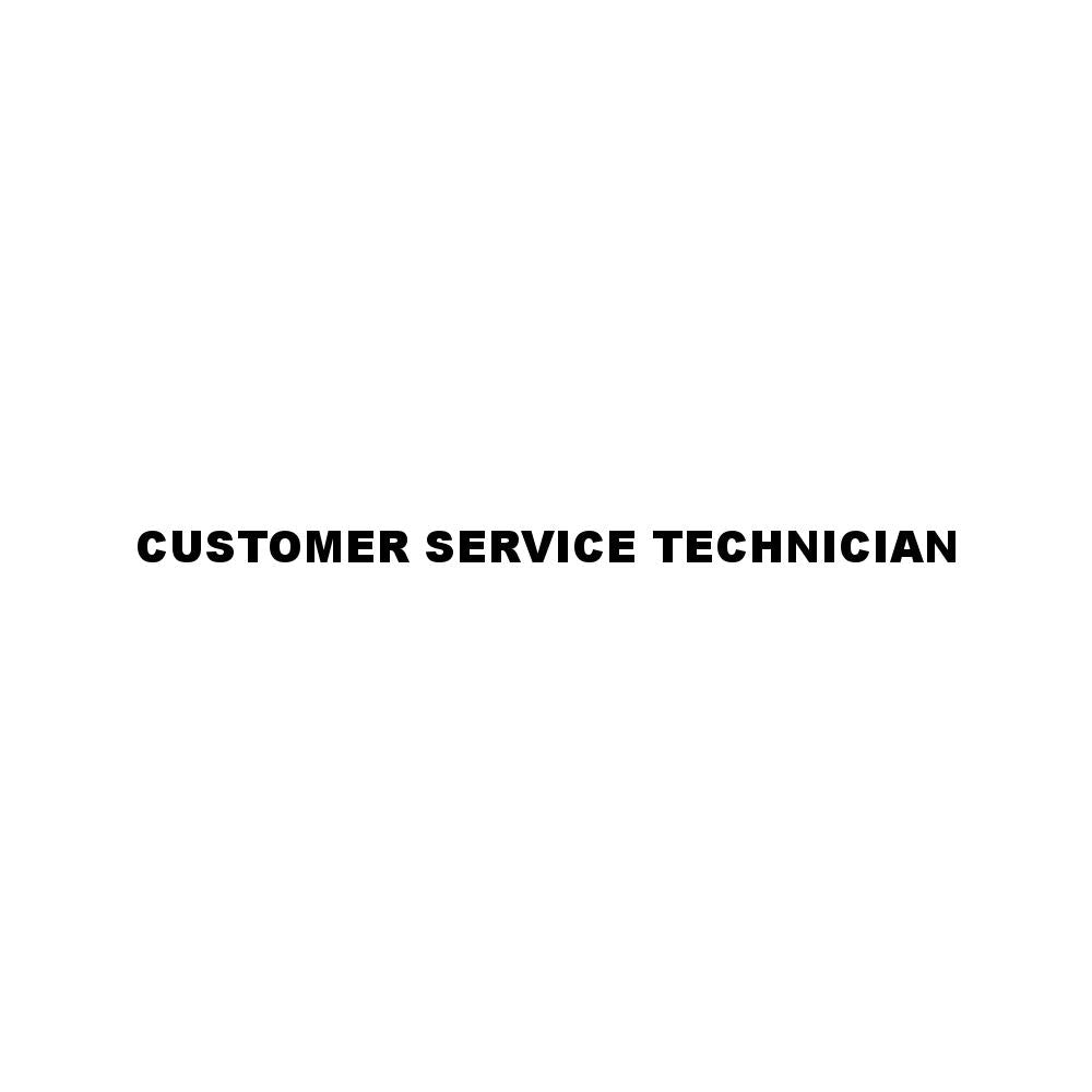 CUSTOMER SERVICE TECHNICIAN