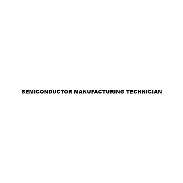 SEMICONDUCTOR MANUFACTURING TECHNICIAN