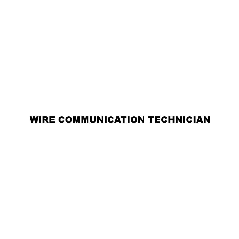 WIRE COMMUNICATION TECHNICIAN