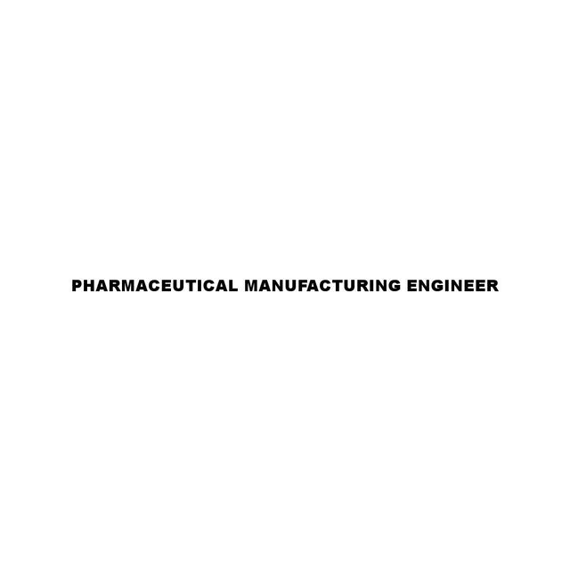 PHARMACEUTICAL MANUFACTURING ENGINEER