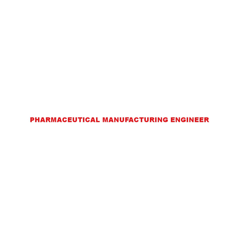 PHARMACEUTICAL MANUFACTURING ENGINEER 8