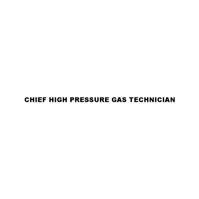 CHIEF HIGH PRESSURE GAS TECHNICIAN