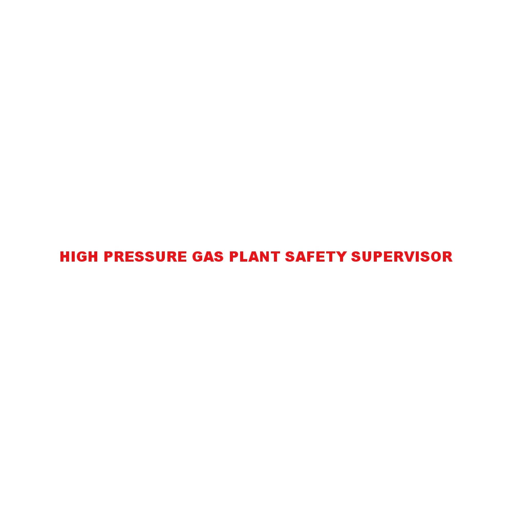 HIGH PRESSURE GAS PLANT SAFETY SUPERVISOR 8