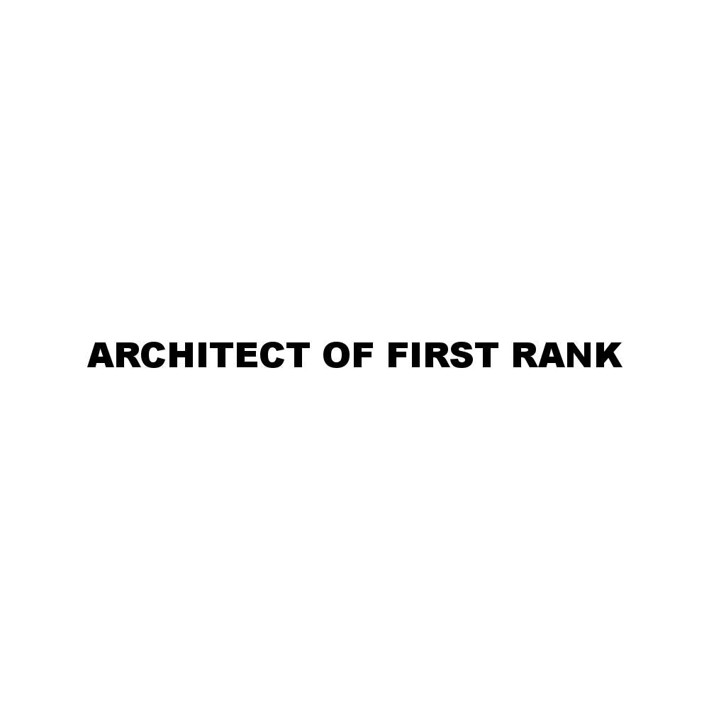 ARCHITECT OF FIRST RANK