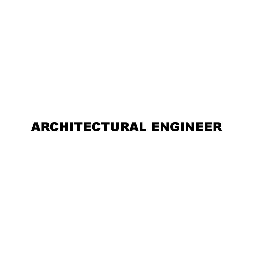 ARCHITECTURAL ENGINEER