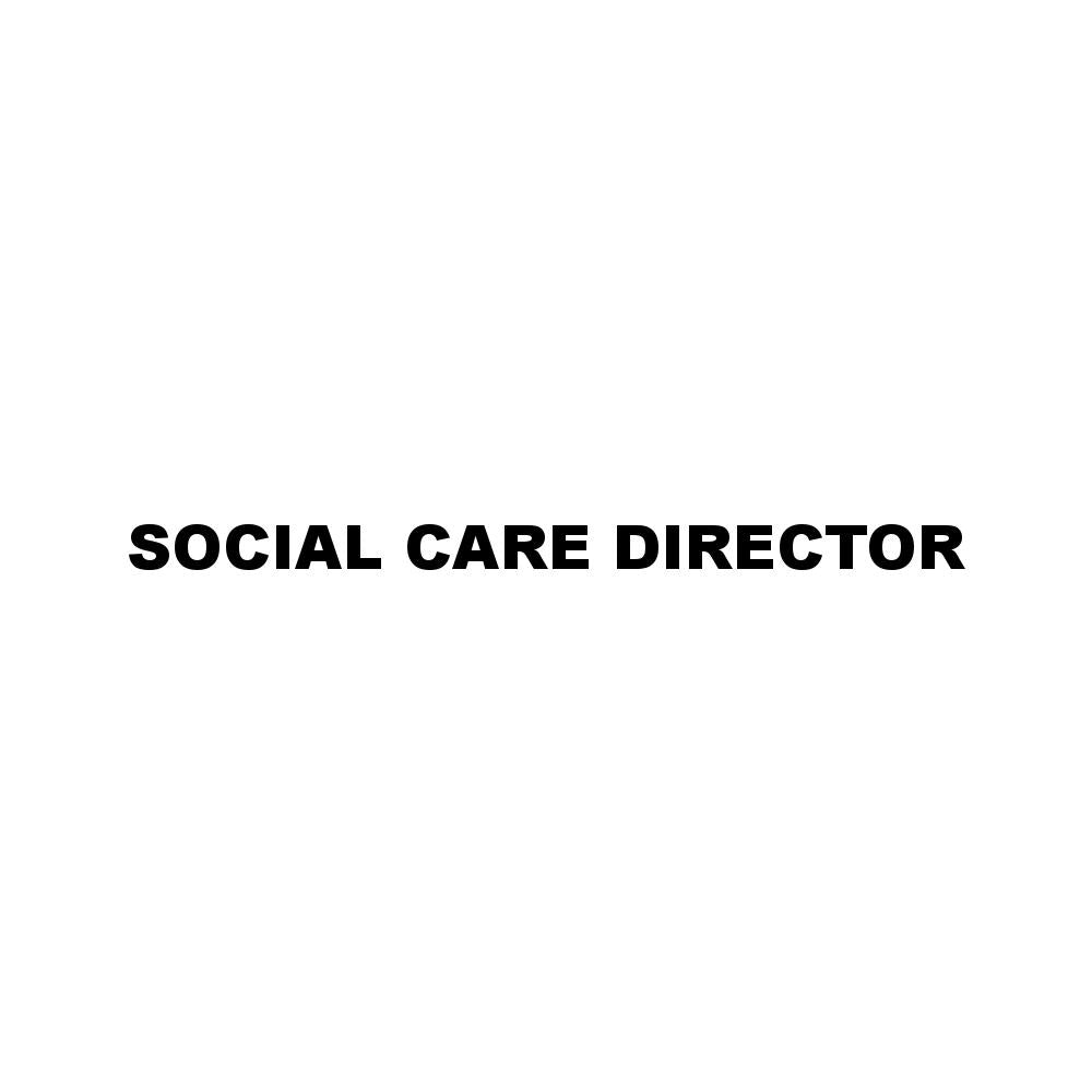 SOCIAL CARE DIRECTOR