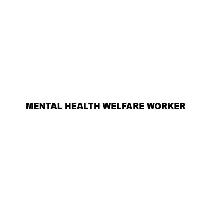 MENTAL HEALTH WELFARE WORKER