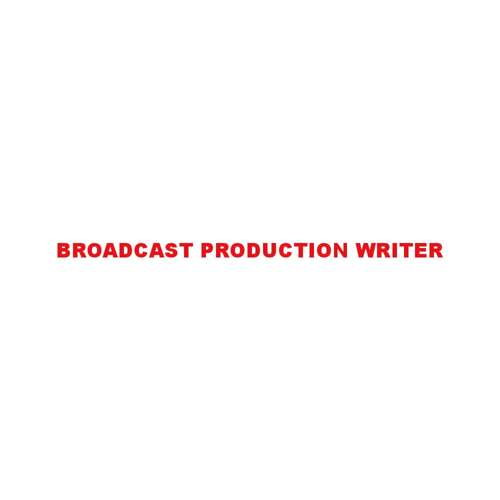 BROADCAST PRODUCTION WRITER 8