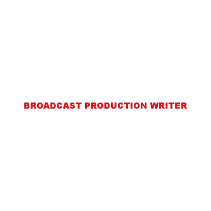 BROADCAST PRODUCTION WRITER 8