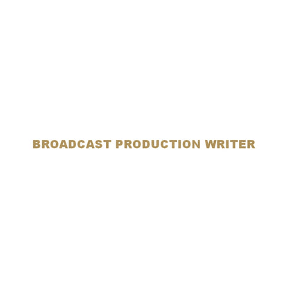 BROADCAST PRODUCTION WRITER 9