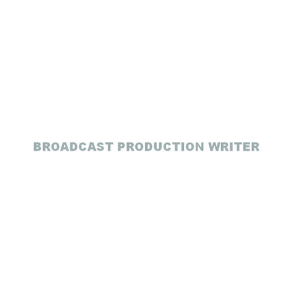 BROADCAST PRODUCTION WRITER 10