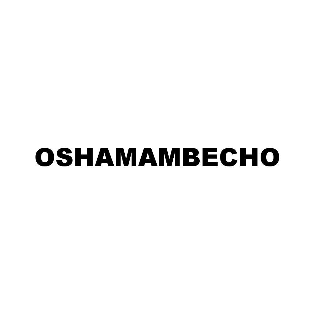 OSHAMAMBECHO