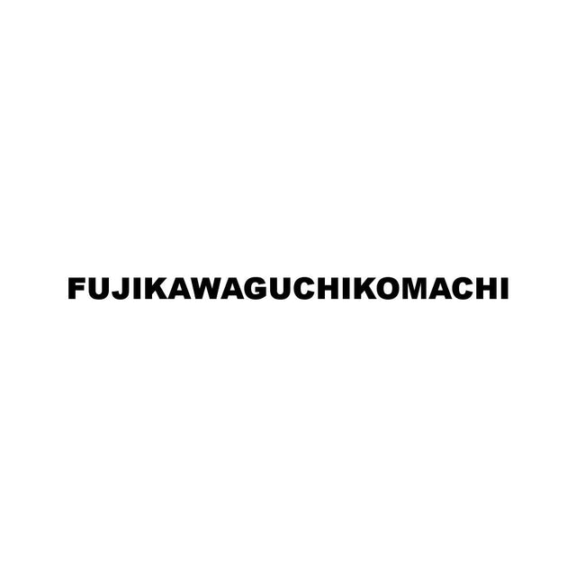 FUJIKAWAGUCHIKOMACHI
