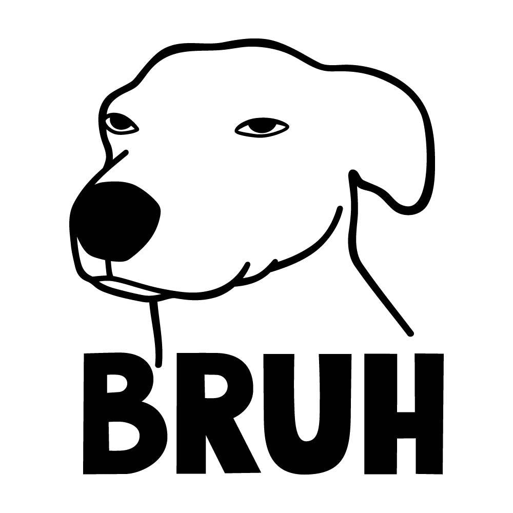 BRUH DOG