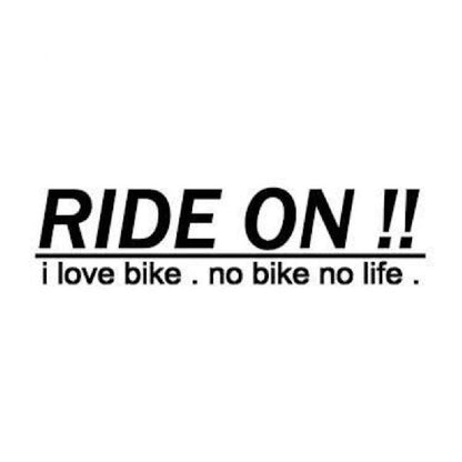 RIDE ON !! i love bike. no bike no life.