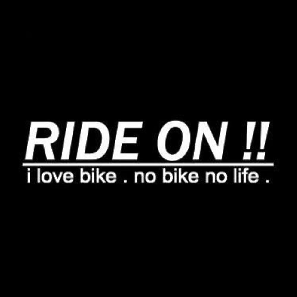 RIDE ON !! i love bike. no bike no life.