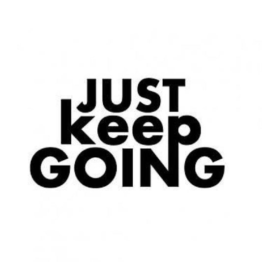 JUST keep GOING