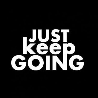 JUST keep GOING