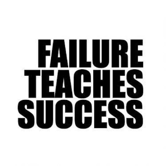 FAILURE TEACHES SUCCESS