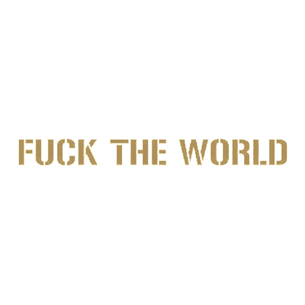 FUCK THE WORLD