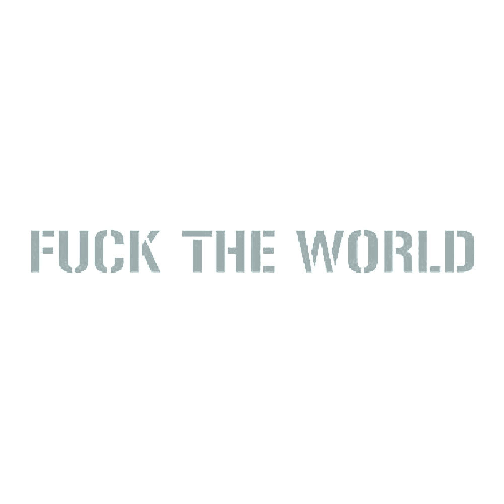 FUCK THE WORLD